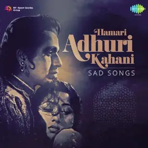 Hamari Adhuri Kahani Sad Songs 