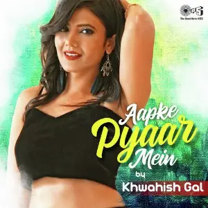 Aapke Pyaar Mein Cover by Khwahish Gal image