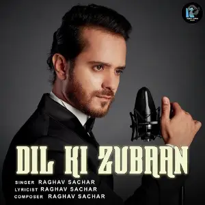 Dil Ki Zubaan Raghav Sachar