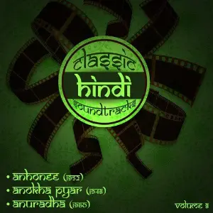 Classic Hindi Soundtracks  Anhonee (1952), Anokha Pyar (1948), Anuradha (1960), Volume 8 image