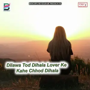 Dilawa Tod Dihala Lover Ke Kahe Chhod Dihala image