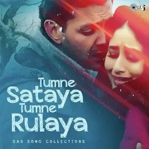 Tumne Sataya Tumne Rulaya - Sad Song Collections image