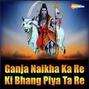 Ganja Naikha Ka Re Ki Bhang Piya Ta Re image