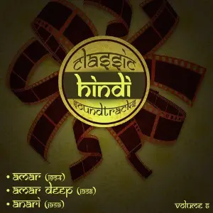 Classic Hindi Soundtracks  Amar (1954), Amar Deep (1958), Anari (1959), Volume 6 image