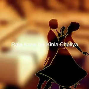 Raja Kahe Na Kinla Choliya image