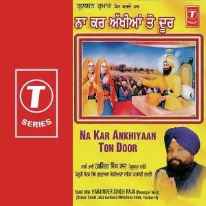 Na Kar Ankhiyaan Ton Door Bhai Harjinder Singh Raja