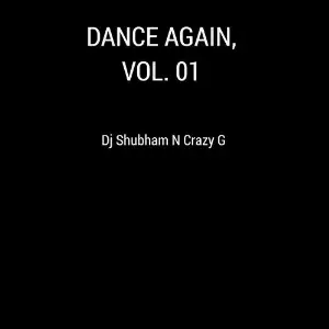 Dance Again, Vol. 01 Crazy G, Dj Shubham