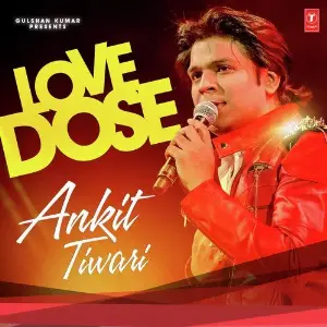 Love Dose  Ankit Tiwari Ankit Tiwari