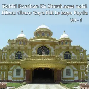 Kabhi Darshan Ko Sirdi Me Aaya Nahi Dham Charo Gaya Bhi to Kya Fayada, Vol. 1 image