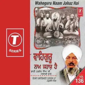 Waheguru Naam Jahaz Hai (Vol. 136) Bhai Harbans Singh Ji, Bhai Harbans Singh Ji-Jagadhri Wale