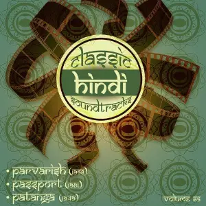 Classic Hindi Soundtracks, Parvarish (1958), Passport (1961), Patanga (1949), Vol. 65 image