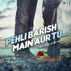 Pehli Baarish Main Aur Tu - Love Songs In The Rain image