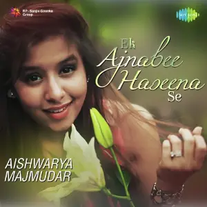Ek Ajnabee Haseena Se - Aishwarya Majmudar image