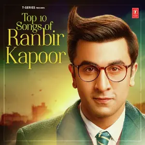 Top 10 Songs Of Ranbir Kapoor Various Artists