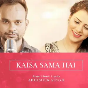 Kaisa Sama Hai Abhishek Singh