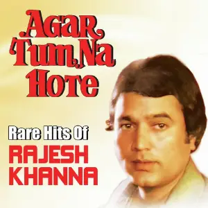 Agar Tum Na Hote - Rare Hits Of Rajesh Khanna Various Artists