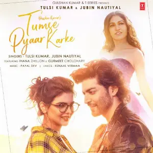 Tumse Pyaar Karke Tulsi Kumar, Jubin Nautiyal, Payal Dev
