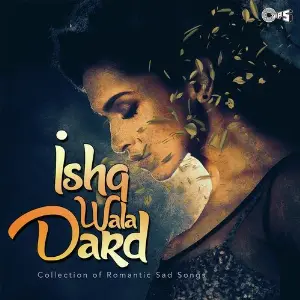 Ishq Wala Dard - Collection Of Romantic Sad Songs image