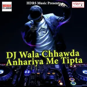 DJ Wala Chhawda Anhariya Me Tipta image