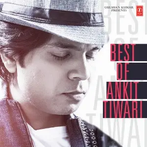 Best Of Ankit Tiwari Ankit Tiwari