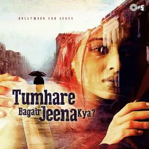 Tumhare Bagair Jeena Kya - Bollywood Sad Songs image