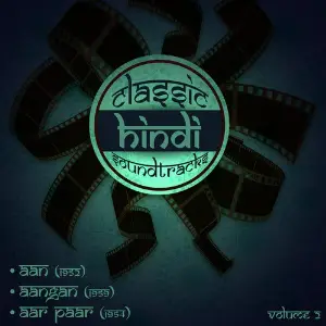 Classic Hindi Soundtracks  Aan (1952), Aangan (1959), Aar Paar (1954), Volume 2 image