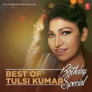 Best Of Tulsi Kumar - Birthday Special Tulsi Kumar