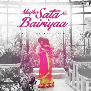 Mujhe Sata Na Bairiyaa - Soulful Sad Songs image