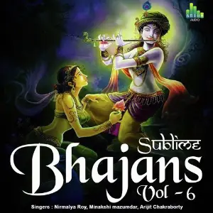 Sublime Bhajans Vol 6 Nirmalya Roy, Minakshi Majumdar, Arijit Chakraborty, Trisha Parui
