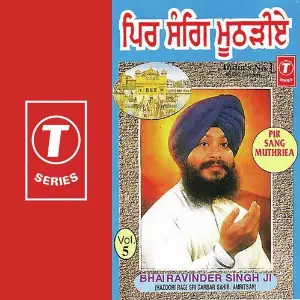 Pir Sang Muthriea (Vol. 5) a titleSongs performed by Bhai Ravinder Singh Ji-Hazoori Ragi Sri Darbar Saheb class hrefhttpswww.ji
