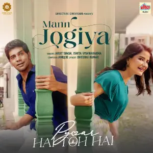 Mann Jogiya (From Pyaar Hai Toh Hai) Arijit Singh, Ishita Vishwakarma, Anique