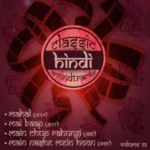 Classic Hindi Soundtracks, Mahal (1949), Mai Baap (1957), Main Chup Rahungi (1961), Main Nashe Mein Hoon (1959), Vol. 53 image