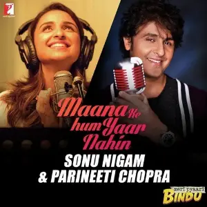 Maana Ke Hum Yaar Nahin (Duet) Sonu Nigam, Parineeti Chopra