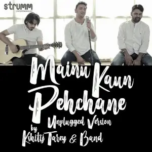 Mainu Kaun Pehchane - Unplugged Version image