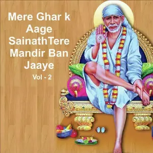 Mere Ghar K Aage Sainath Tere Mandir Ban Jaaye, Vol. 2 image