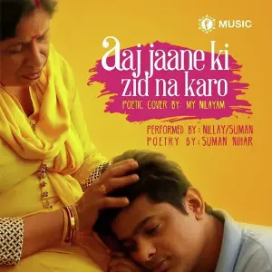Aaj Jaane Ki Zid Na Karo (feat. Suman Nihar) image