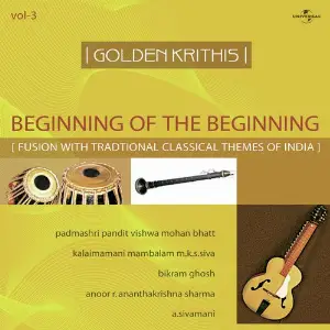 Golden Krithis  Vol.3 - Beginning Of The Beginning (Fusion With Traditional Classical Themes Of India) image