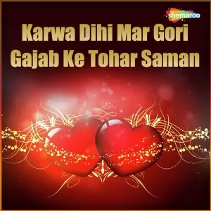 Karwa Dihi Mar Gori Gajab Ke Tohar Saman image