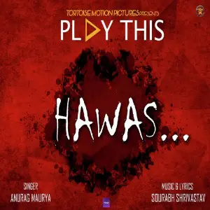 Hawas - Play This Anurag Maurya