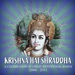 Krishna Hai Shraddha A Celebration of Great Devotional Songs 2006-2011 image