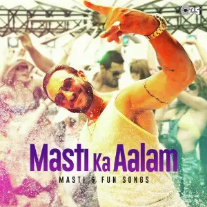 Masti Ka Aalam - Masti  Fun Songs image