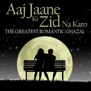 Aaj Jaane Ki Zid Na Karo - The Greatest Romantic Ghazal image