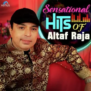 Sensational Hits Of Altaf Raja 