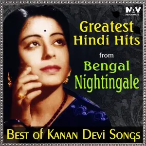 Greatest Hindi Hits from Bengal Nightingale (Best of Kanan Devi Hit Songs) image