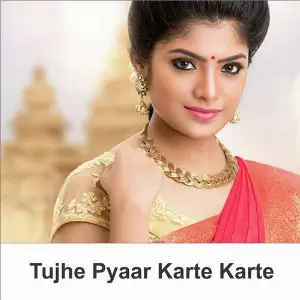 Tujhe Pyaar Karte Karte 