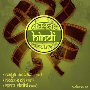 Classic Hindi Soundtracks, Naya Andaz (1956), Nazneen (1951), New Delhi (1956), Vol. 63 image