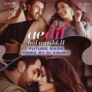 Ae Dil Hai Mushkil (Future Bass Remix By DJ Khushi) From Ae Dil Hai Mushkil image
