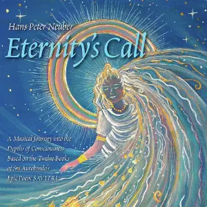 Eternitys Call - A Musical Journey Into the Depths of Consciousness Based On the Twelve Books of Sri Aurobindos Epic Poem Savitri. image