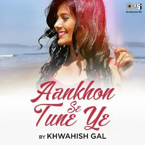 Aankhon Se Tune Ye By Khwahish Gal image