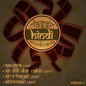 Classic Hindi Soundtracks  Aawara (1951), Ab Dilli Dur Nahin (1957), Ab-E-Hayat (1955), Abhimaan (1957), Volume 4 image